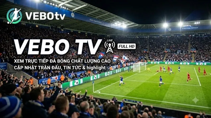 Trải nghiệm bóng đá trực tuyến sắc nét mượt mà tại VEBO TV