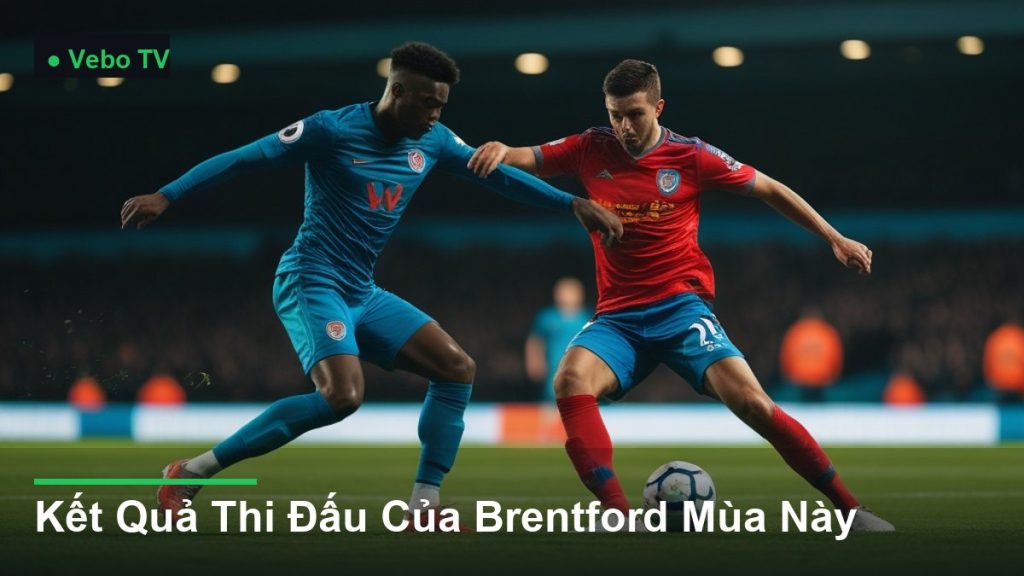 pha tranh chấp bóng kịch tính giữa các cầu thủ - Kết Quả Thi Đấu Của Brentford Mùa Này