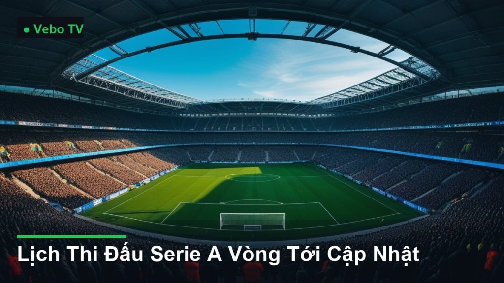 toàn cảnh sân vận động nhìn từ trên cao - Lịch Thi Đấu Serie A Vòng Tới Cập Nhật